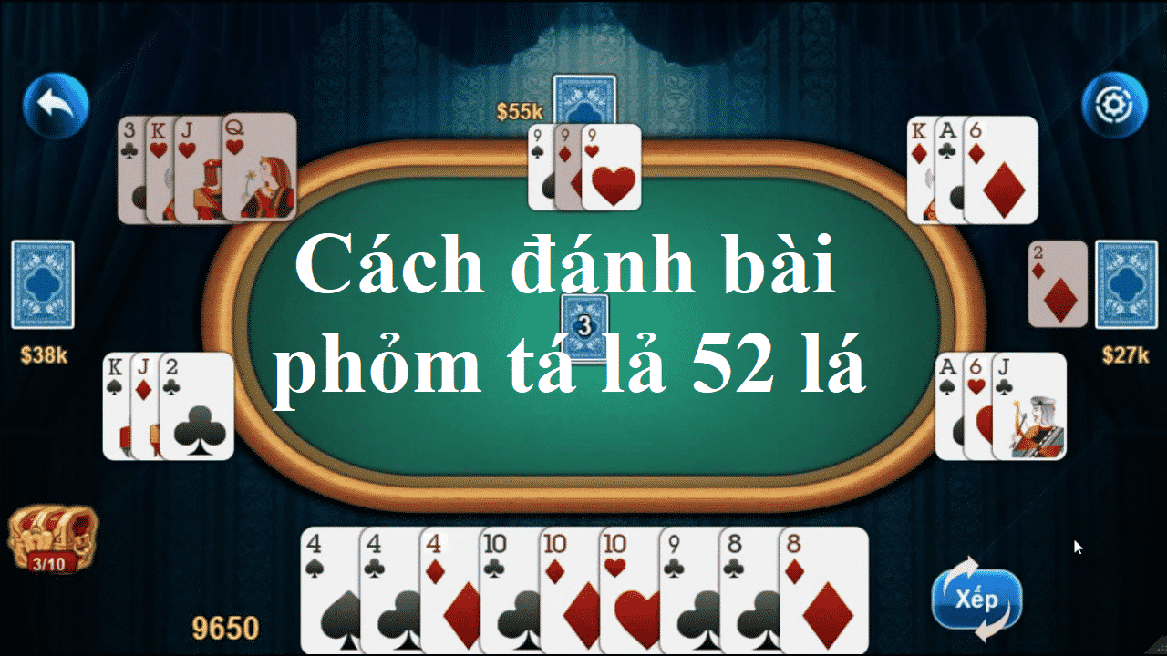 Chi tiết cách đánh bài phỏm tá lả 52 lá