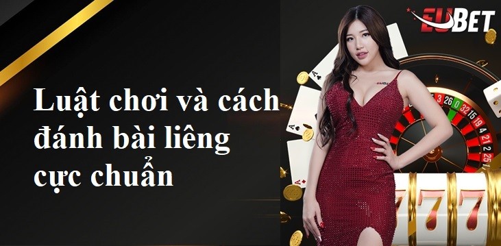 Luật chơi và cách đánh bài liêng cực chuẩn tại EUBET