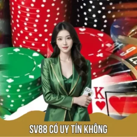 SV88 CÓ UY TÍN KHÔNG? NHÌN 5 THỨ NÀY LÀ ĐỦ ĐỂ TỰ KẾT LUẬN
