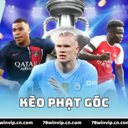 KÈO PHẠT GÓC 78WIN CÓ ĐÁNG CHƠI KHÔNG, CHECKLIST ĐỌC TRẬN TRƯỚC KHI VÀO LỆNH