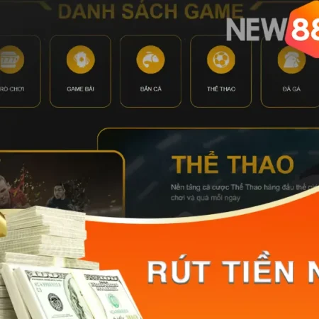 RÚT TIỀN NEW88 NHANH HAY CHẬM CÁCH TRÁNH TREO LỆNH VÀ BỊ HOÀN TRẢ