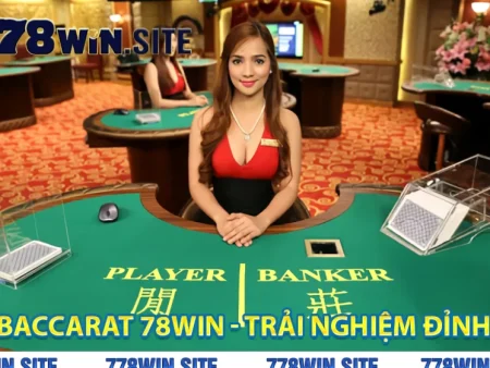 Baccarat live 78WIN cho người mới, cách giữ nhịp cược để không trôi ngân sách