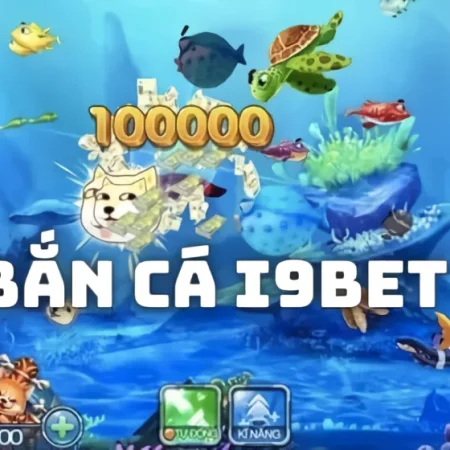 BẮN CÁ I9BET HỢP NGƯỜI MỚI KHÔNG? CÁCH CHỌN PHÒNG ĐỂ ĐỠ CHÁY CREDIT