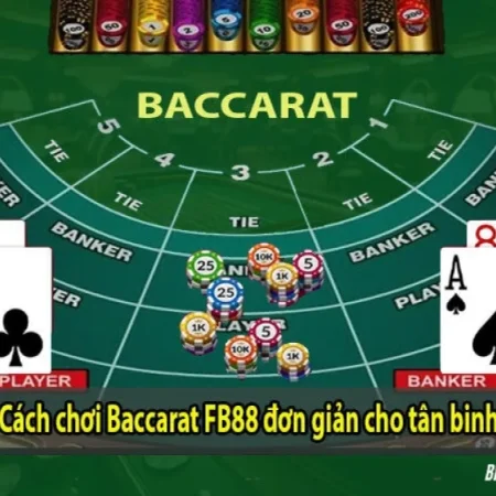 Hướng Dẫn Chơi Baccarat FB88 Cho Người Mới: Luật, Cửa Cược, Payout