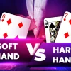 Soft Hand Và Hard Hand: Hiểu Đúng Để Chơi Xì Dách Chuẩn Bài